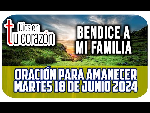 Oración de la mañana de hoy Martes 18 de Junio 2024 - BENDICE A MI FAMILIA