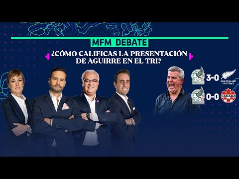 ¡LO QUE DEJÓ LA PRESENTACIÓN DE JAVIER AGUIRRE CON MÉXICO ANTE NUEVA ZELANDA Y CANADÁ! MFM DEBATE