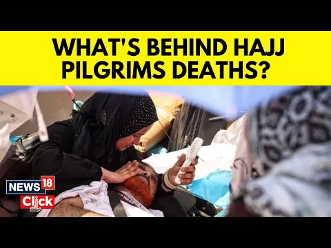 Hajj 2024 | What's Behind Deaths At This Year's Hajj Pilgrimage In Saudi Arabia? | News18 | N18G