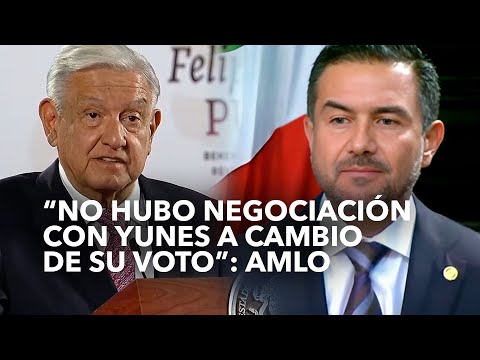 No hubo negociacionón con Yunes a cambio de su voto: AMLO