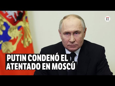Atentado en Moscú: Putin prometió castigar a los responsables | El Espectador