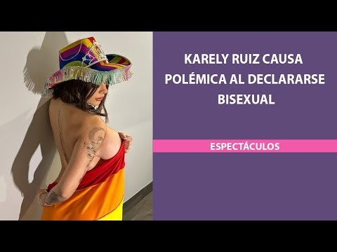Karely Ruiz causa polémica al declararse bisexual