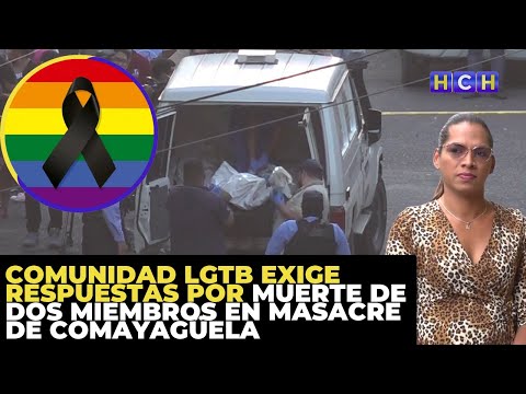 Comunidad LGTB exige respuestas por muerte de dos miembros en masacre de Comayagüela
