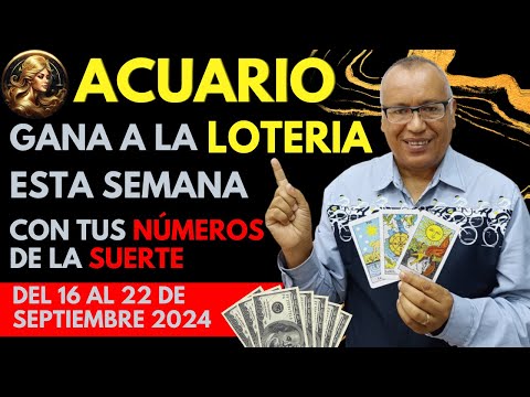 ACUARIO..GANARÁS FIJO a la LOTERÍA con estos NÚMEROS del (16 AL 22 SEPTIEMBRE 2024)