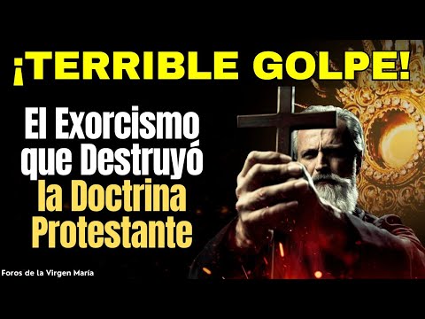 El Exorcismo que Mostró la Verdad de la Doctrina Católica