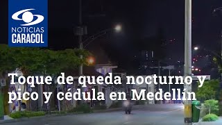 Recuerde: toque de queda nocturno y pico y cédula en Medellín va hasta el martes
