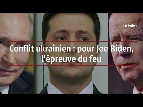 Conflit ukrainien : pour Joe Biden, l'épreuve du feu