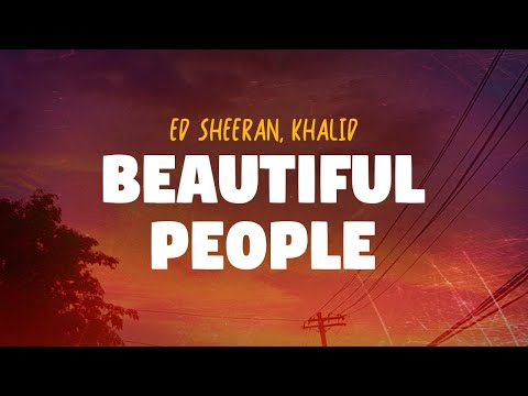 Ed Sheeran, Khalid - Beautiful People (Lyrics)