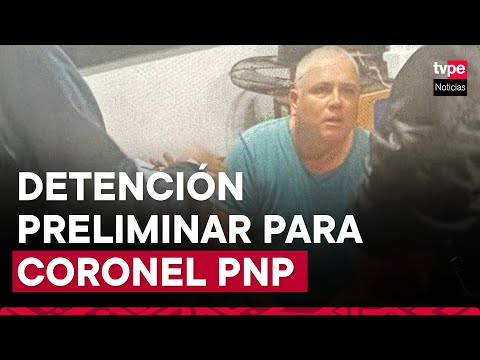 La Libertad: dictan detención preliminar contra coronel PNP Miguel Balta