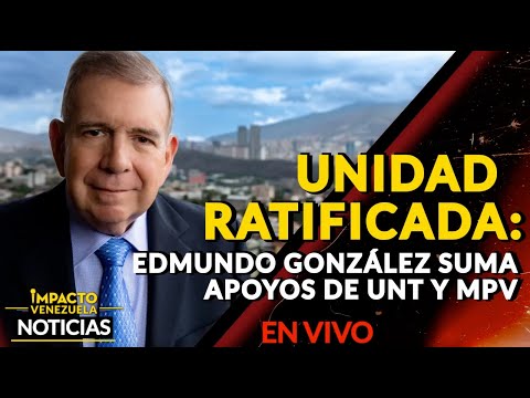 UNIDAD RATIFICADA: Edmundo González suma apoyos de UNT y MPV