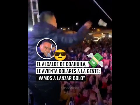 El alcalde de San Juan de Sabinas, Coahuila, Mario Alberto López Gámez, aventó dólares  a la gente