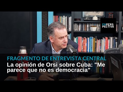 La opinión de Orsi sobre Cuba: Me parece que no es democracia