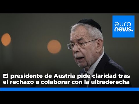 El presidente de Austria pide claridad tras la negativa política a colaborar con la extrema derecha