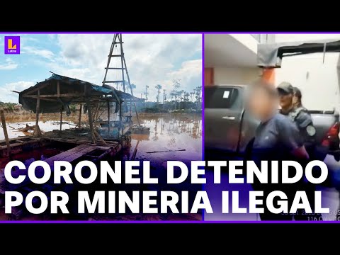 La Libertad: Coronel de la PNP cae detenido en operativo contra la minería ilegal