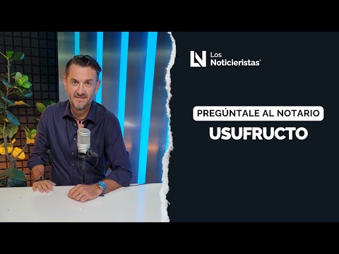 Preguntale al notario | Usufructo