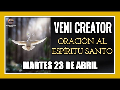 VENI CREATOR ORACIÓN AL ESPÍRITU SANTO INVOCACIÓN AL ESPÍRITU SANTO MARTES 23 DE ABRIL DE 2024.