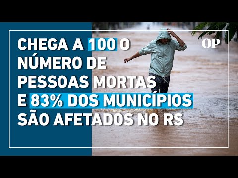 Tragédia no Rio Grande do Sul: chega a 100 o número de mortos e 83% dos municípios são afetados