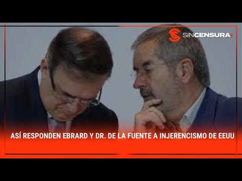 Así responden #Ebrard y Dr. #DelaFuente a #INJERENCISMO de #EEUU