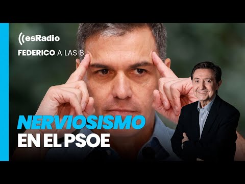 Federico a las 8: Nerviosismo en el PSOE