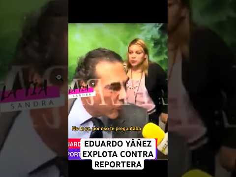 EDUARDO YÁÑEZ EXPL0T4 CONTRA REPORTERA #viral #chisme #polemicas #polémica #shorts #short #chismes