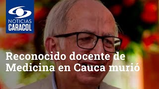 Reconocido docente de Medicina en Cauca murió tras perder la batalla con el coronavirus