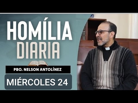 HOMILÍA DE HOY MIÉRCOLES 24 ENERO/24. PBO. NELSON ANTOLÍNEZ.