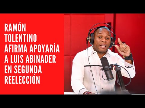 El comunicador  Ramón Tolentino afirma apoyaría a Luis Abinader en segunda reelección