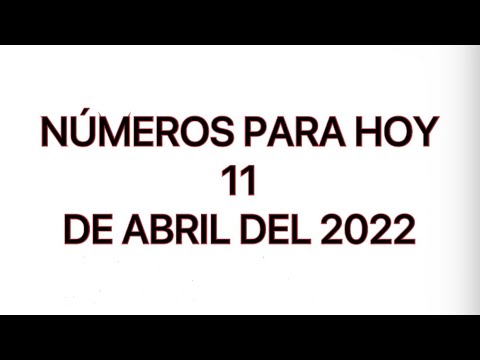 NÚMEROS PARA HOY 11 DE ABRIL DEL 2022, NUMEROLOGIA ( LA PATRONA )