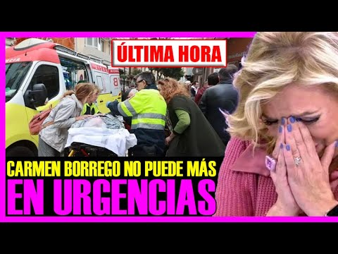 ÚLTIMA HORA!! CARMEN BORREGO TIENE QUE SER ATENDIDA de URGENCIAS EN MADRID.