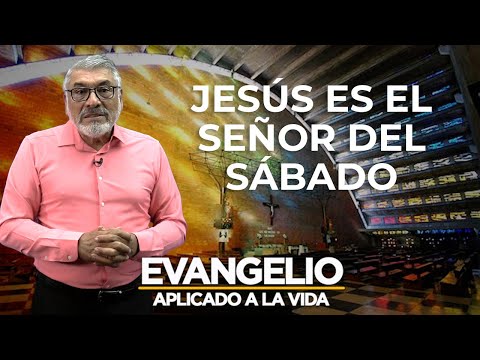 JESÚS ES EL SEÑOR DEL SÁBADO  | Evangelio Aplicado (SAN MARCOS 2,23 - 3,6) - SALVADOR GOMEZ