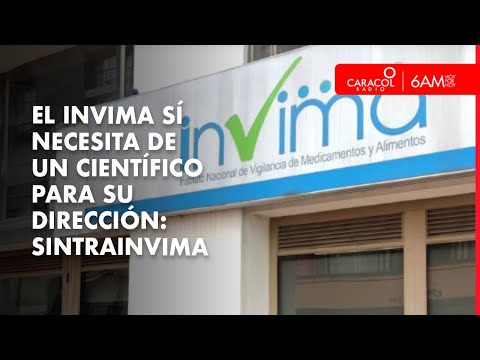 En el Invima sí necesita de un científico para su dirección: Sintrainvima | Caracol Radio