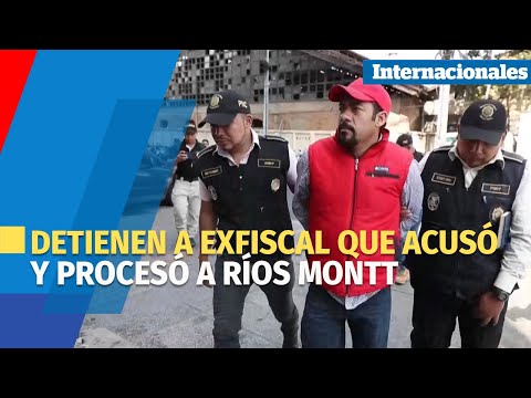 Autoridades de Guatemala detienen a exfiscal que acusó y procesó a Ríos Montt en 2013