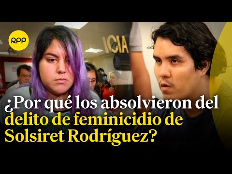 Caso Solsiret: Abogada penalista analiza por qué Kevin Villanueva y Andrea Aguirre fueron absueltos