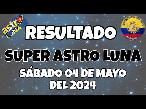 RESULTADO SUPER ASTRO LUNA DEL SÁBADO 04 DE MAYO DEL 2024