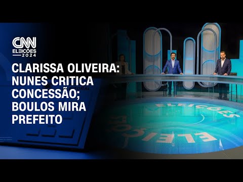 Clarissa Oliveira: Nunes critica concessão; Boulos mira prefeito | LIVE CNN