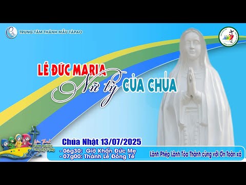 🔴THÁNH LỄ KÍNH ĐỨC MẸ MARIA NỮ TỲ CỦA CHÚA - GIÁO LÝ VIÊN HÀNH HƯƠNG NĂM THÁNH 2025 |13/07/2025 