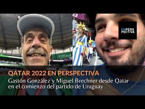 Gastón González y Miguel Brechner desde Qatar en el comienzo del partido de Uruguay