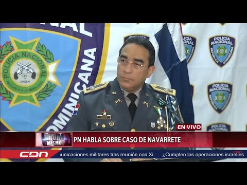 Policía Nacional expone caso Navarrete. Opiniones