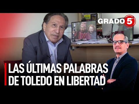 Las últimas palabras de Alejandro Toledo en libertad | Grado 5 con David Gómez Fernandini