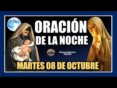 ORACIÓN DE LA NOCHE: ORACIÓN ANTES DE DORMIR - MARTES 08 DE OCTUBRE DE 2024.