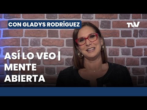 #Asíloveo   Mente abierta | Con Gladys Rodríguez