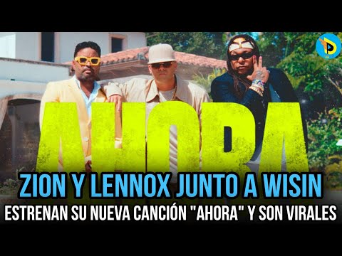 Zion Y Lennox FT Wisin - Ahora (Video Oficial estreno fecha)