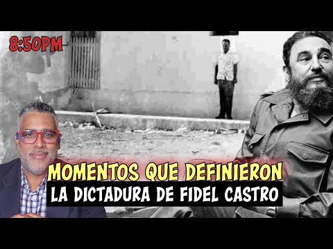 Momentos que definieron la DICTADURA de Fidel Castro | Carlos Calvo