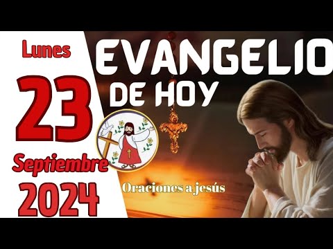 Evangelio de HOY. Lunes 23 de Septiembre de 2024