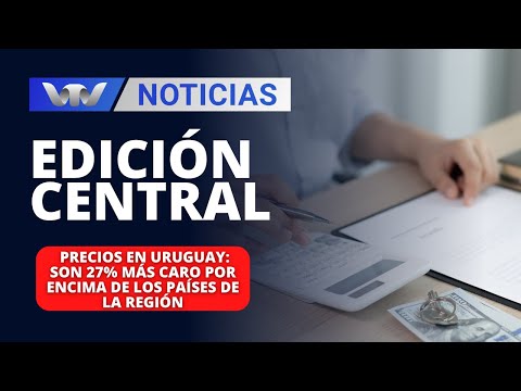 Edición Central 01/02 | Precios en Uruguay: son 27% más caro por encima de los países de la región