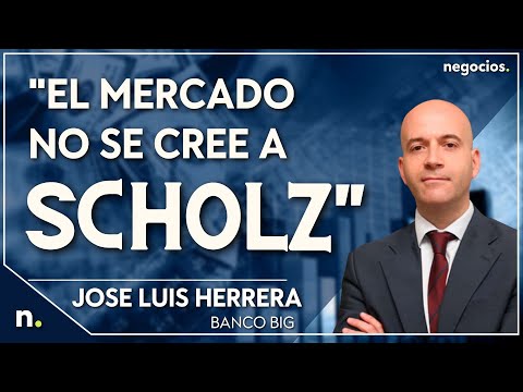 El mercado no se cree a Scholz, el mercado financiero no es seguro. José Luis Herrera