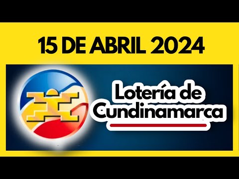 LOTERIA DE CUNDINAMARCA último sorteo del lunes 15 de abril de 2024