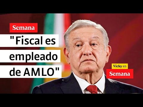 Fiscal de México ES UN EMPLEADO de Andrés Manuel López Obrador: Carlos Loret | Vicky en Semana