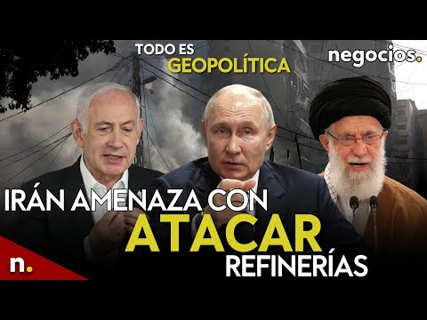 TODO ES GEOPOLÍTICA: Irán amenaza con atacar refinerías, Israel admite daños en bases y Rusia avisa