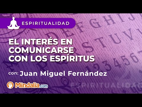 El interés en comunicarse con los espíritus, por Juan Miguel Fernández